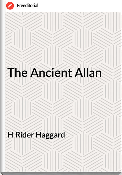 H Rider Haggard - The Ancient Allan