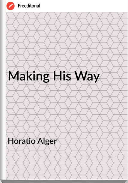 Horatio Alger - Making His Way