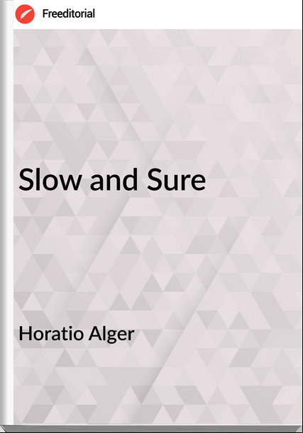 Horatio Alger - Slow and Sure