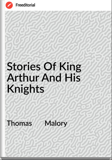 Thomas Malory Stories Of King Arthur And His Knights