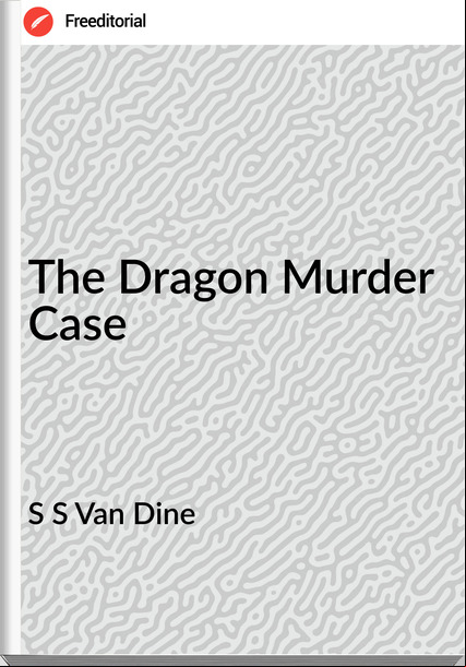 S S Van Dine - The Dragon Murder Case