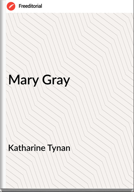 Katharine Tynan Mary Gray