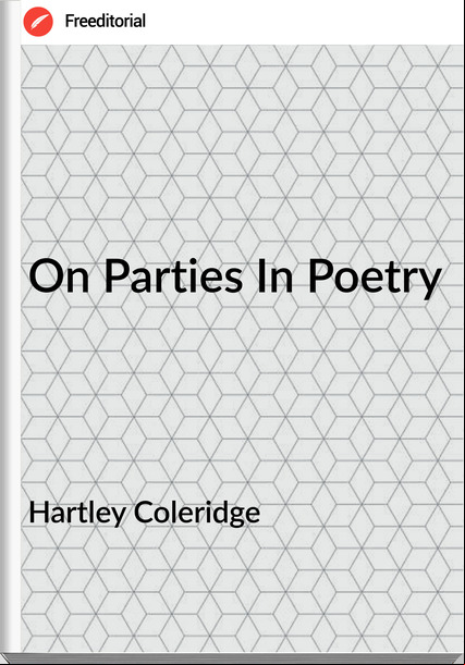 Hartley Coleridge On Parties In Poetry