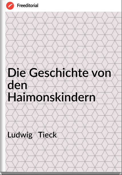 Ludwig   Tieck Die Geschichte von den Haimonskindern