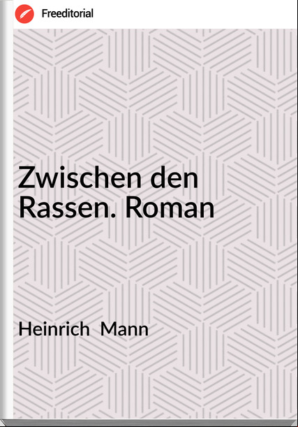 Heinrich  Mann - Zwischen den Rassen. Roman