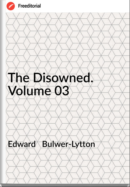 Edward   Bulwer-Lytton - The Disowned. Volume 03