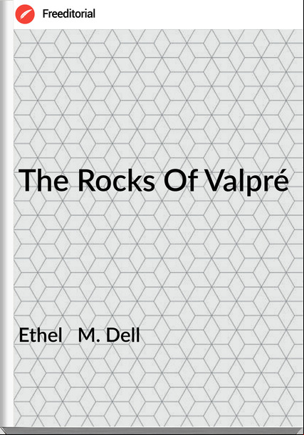 Ethel   M. Dell - The Rocks Of Valpré