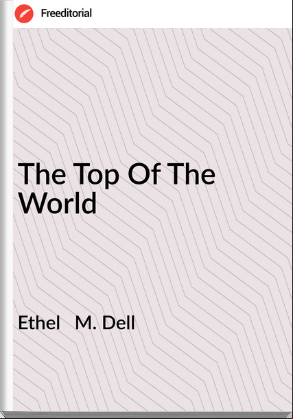 Ethel   M. Dell - The Top Of The World