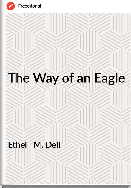 Ethel M. Dell The Way of an Eagle