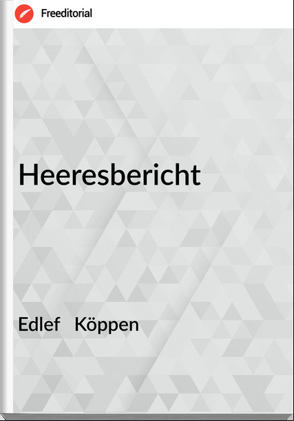 Edlef   Köppen - Heeresbericht