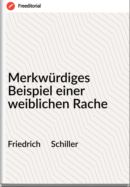 Friedrich     Schiller - Merkwürdiges Beispiel einer weiblichen Rache