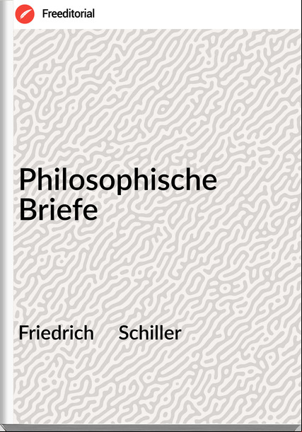 Friedrich     Schiller - Philosophische Briefe