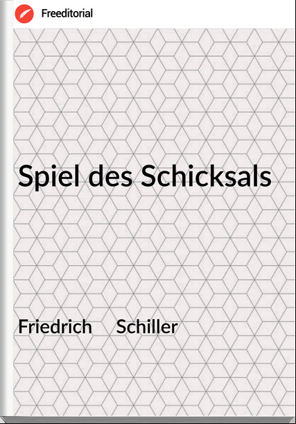 Friedrich     Schiller - Spiel des Schicksals