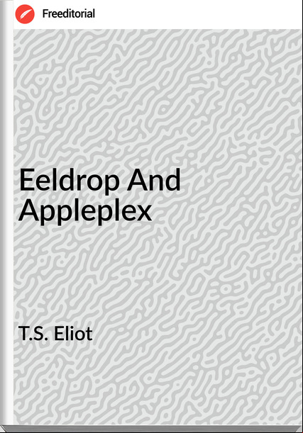 T.S. Eliot Eeldrop And Appleplex