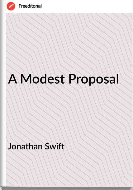 Jonathan Swift A Modest Proposal