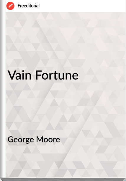 George Moore - Vain Fortune