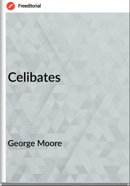 George Moore - Celibates