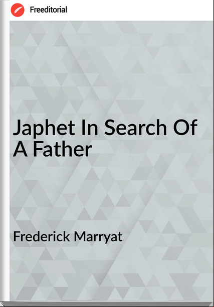 Frederick Marryat - Japhet In Search Of A Father