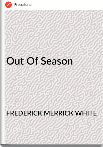 FREDERICK MERRICK WHITE - Out Of Season