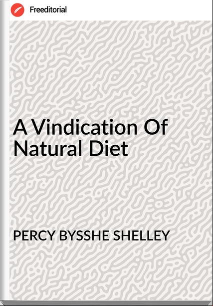 PERCY BYSSHE SHELLEY A Vindication Of Natural Diet