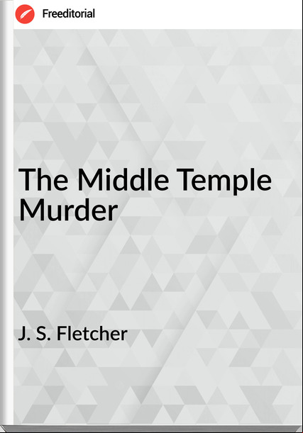 J. S. Fletcher The Middle Temple Murder