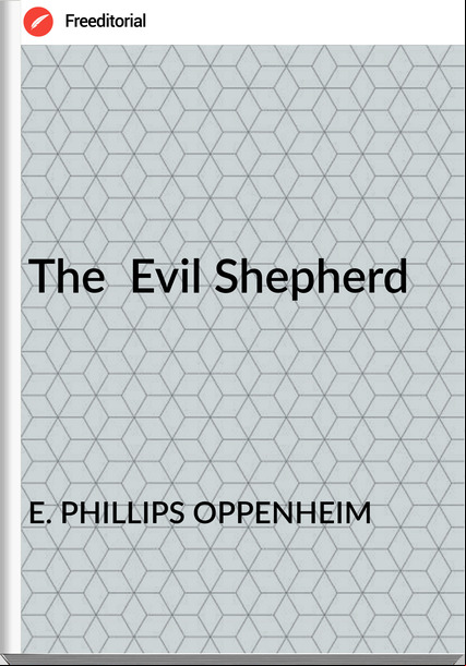 E. PHILLIPS OPPENHEIM - The  Evil Shepherd