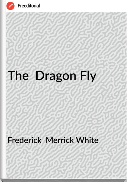 Frederick  Merrick White - The  Dragon Fly