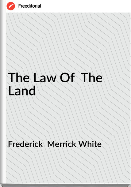 Frederick  Merrick White - The Law Of  The Land
