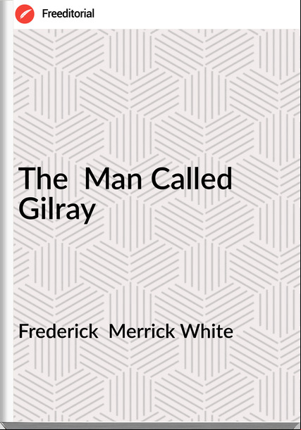 Frederick  Merrick White - The  Man Called Gilray