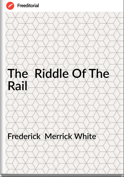Frederick  Merrick White - The  Riddle Of The Rail