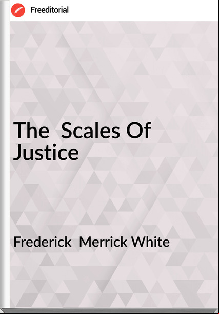 Frederick  Merrick White - The  Scales Of Justice