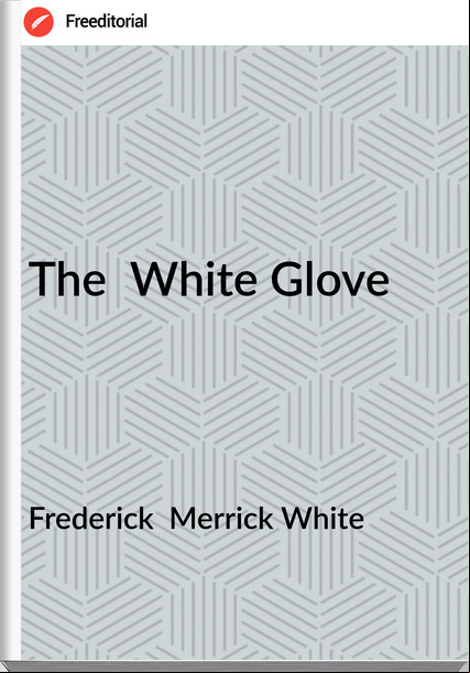 Frederick  Merrick White - The  White Glove