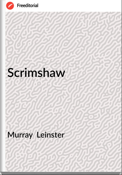 Murray  Leinster - Scrimshaw