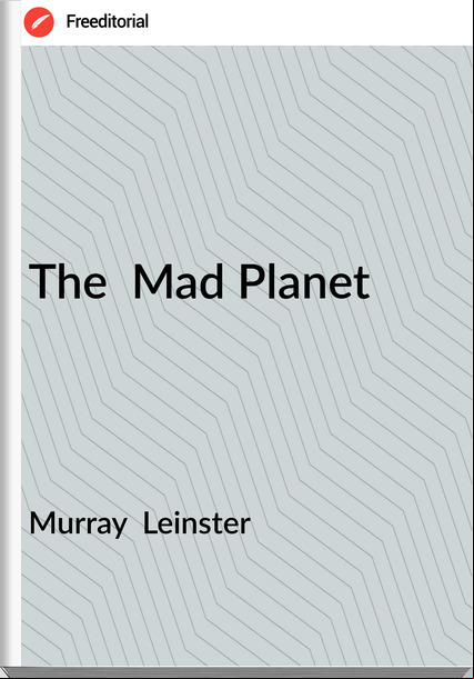 Murray  Leinster - The  Mad Planet