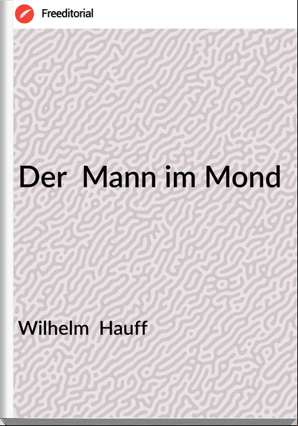 Wilhelm  Hauff - Der  Mann im Mond