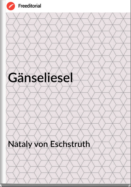 Nataly von Eschstruth - Gänseliesel