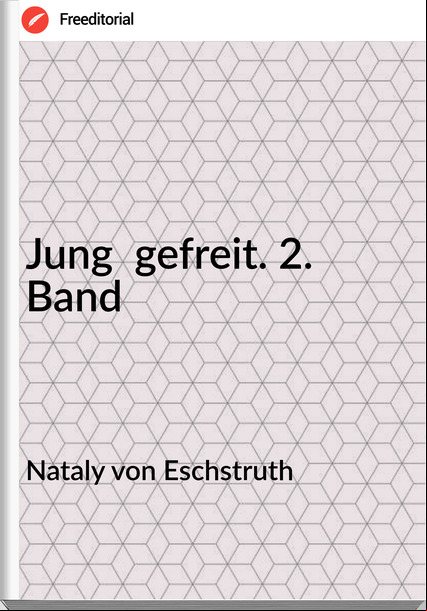 Nataly von Eschstruth Jung gefreit. 2. Band