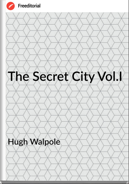 Hugh Walpole The Secret City Vol.I