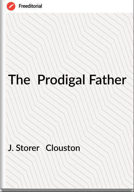 J. Storer   Clouston - The  Prodigal Father