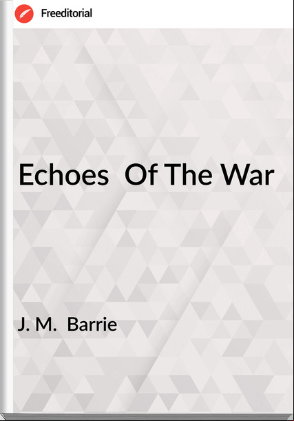 J. M. Barrie Echoes Of The War