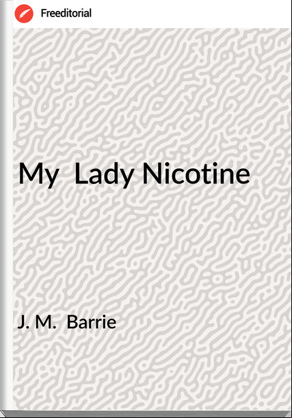 J. M. Barrie My Lady Nicotine