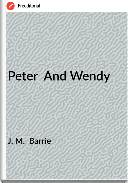 J. M.  Barrie - Peter  And Wendy