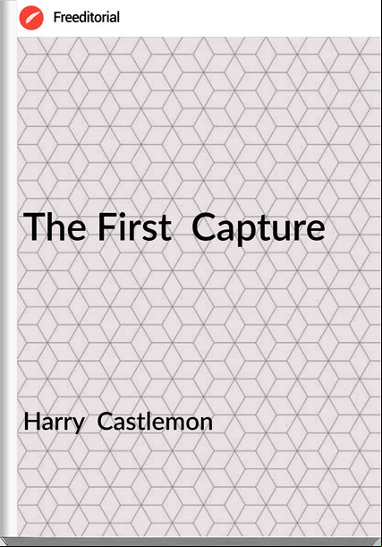 Harry  Castlemon - The First  Capture