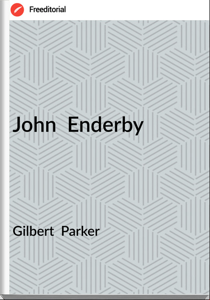 Gilbert Parker John Enderby