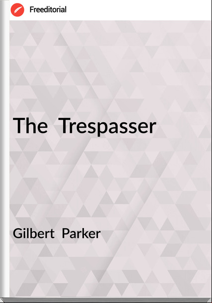 Gilbert Parker The Treser