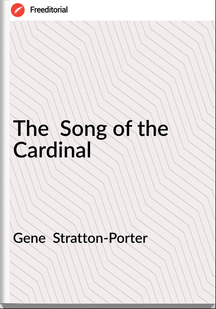 Gene  Stratton-Porter - The  Song of the Cardinal