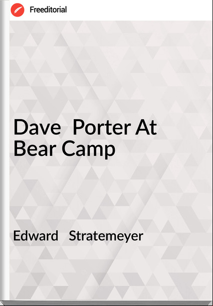 Edward   Stratemeyer - Dave  Porter At Bear Camp