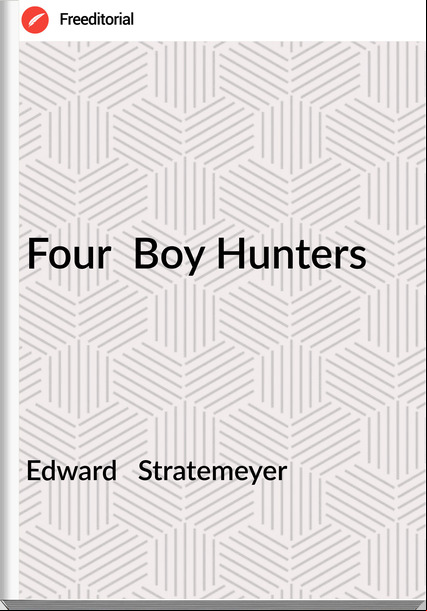 Edward   Stratemeyer - Four  Boy Hunters