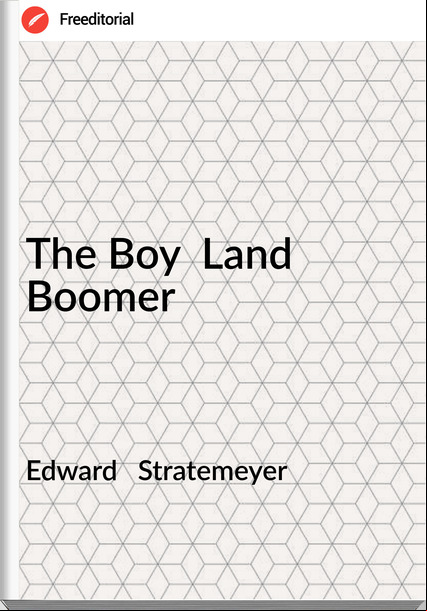 Edward   Stratemeyer - The Boy  Land Boomer