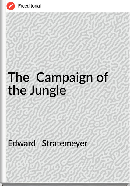 Edward   Stratemeyer - The  Campaign of the Jungle